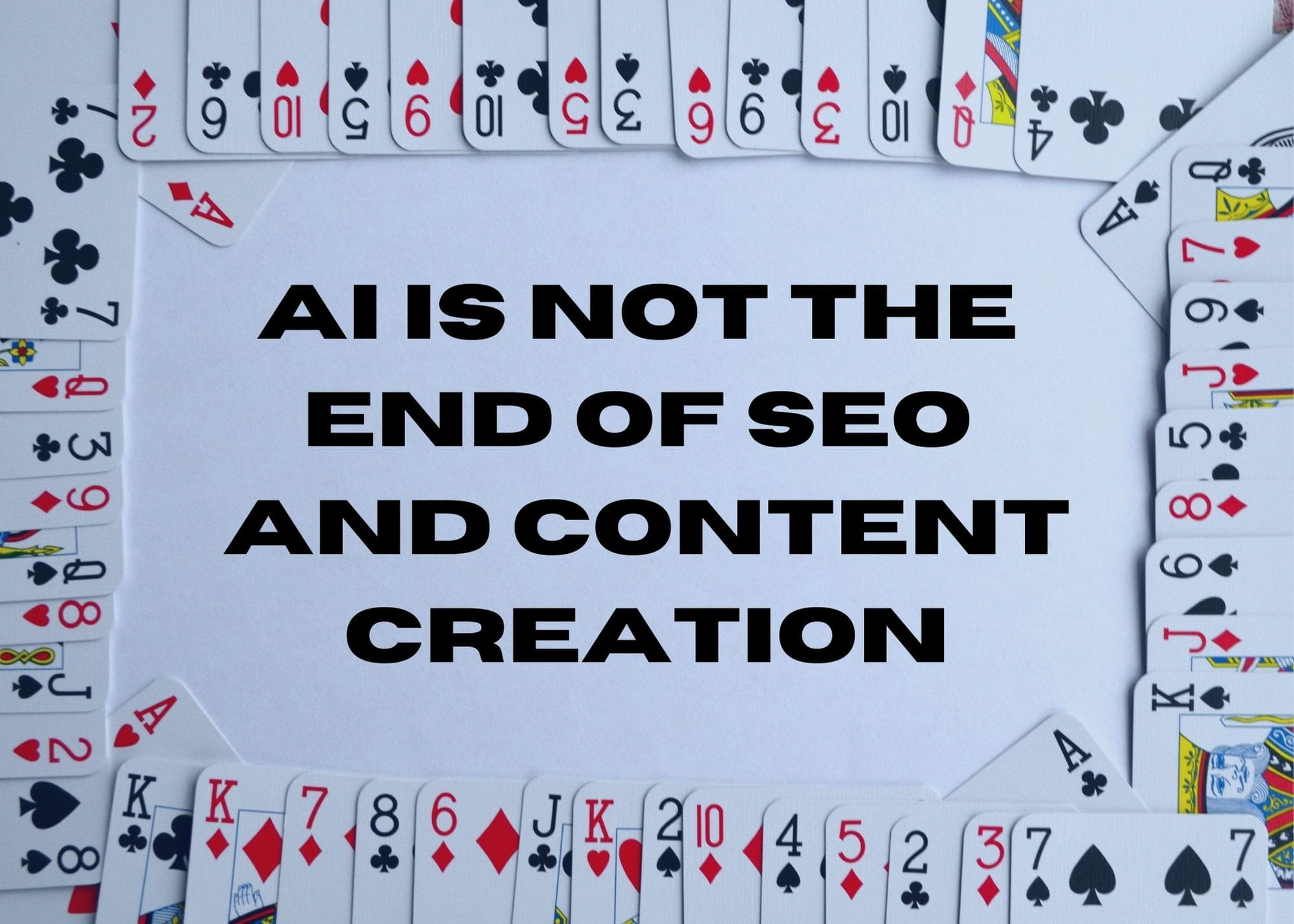 Image of a deck of cards as a frame for an article about AI not being the end of SEO and content creation.
